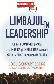 Limbajul in leadership. Cum sa comunici pentru a-ti inspira si impulsona oamenii sa se implice in munca de echipa