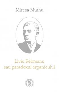 Liviu Rebreanu sau paradoxul organicului