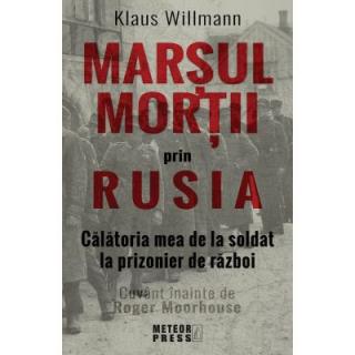 Marsul mortii prin Rusia. Calatoria mea de la soldat la prizonier de razboi