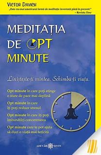 Meditatia de opt minute. Linisteste-ti mintea. Schimba-ti viata