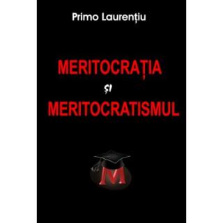 Meritocratia si Meritocratismul - Primo Laurentiu