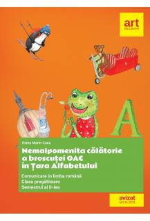 Nemaipomenita calatorie a broscutei OAC in Tara Alfabetului. Comunicare in limba romana. Clasa pregatitoare. SEMESTRUL al II-lea