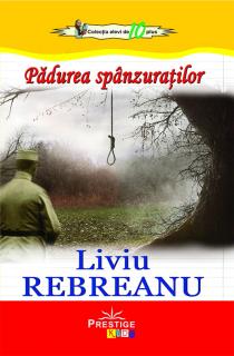 Padurea spanzuratilor. Liviu Rebreanu