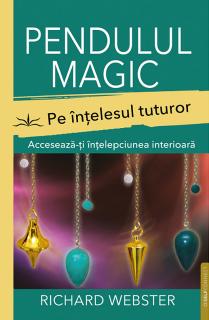 Pendulul magic pe intelesul tuturor. Acceseaza-ti intelepciunea interioara