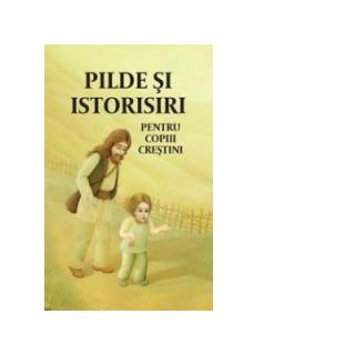 Pilde si istorisiri pentru copiii crestini. Editia a doua