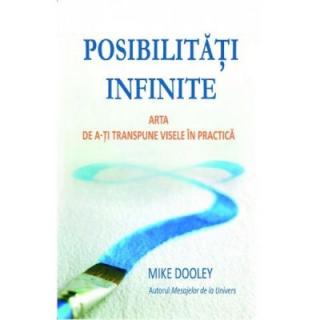 Posibilitati infinite. Arta de a-ti transpune visele in practica