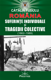 Romania. Suferinte indiviuale si tragedii colective (1862-1989)