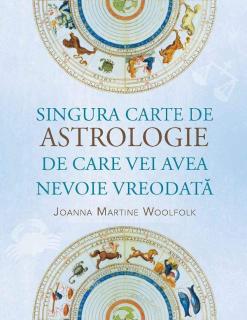 Singura carte de astrologie de care vei avea nevoie vreodata - Joanna Martine Woolfolk