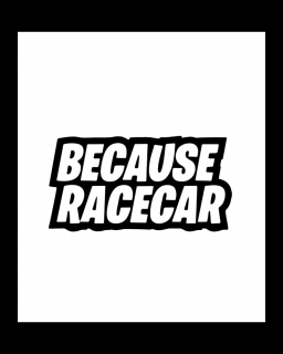 Sticker Because Racecar, Alb, 10 cm