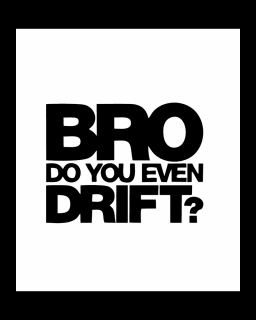 Sticker Bro Do You Even Drift, Alb, 10 cm