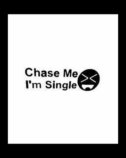 Sticker Chase Me I m Single, Alb, 10 cm