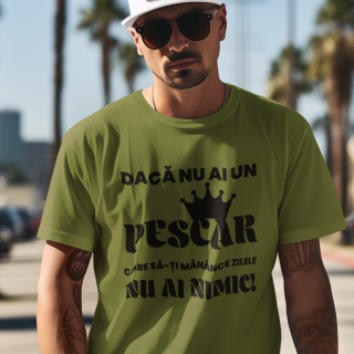 Tricou Daca nu ai un pescar