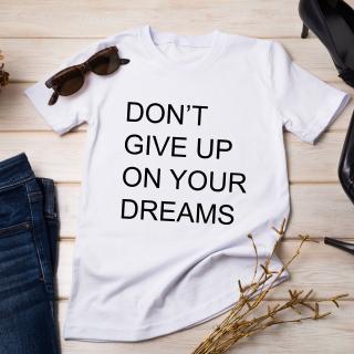 TRICOU MOTIVATIONAL DON T GIVE UP ON YOUR DREAMS