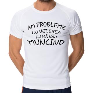 TRICOU NU MA VAD MUNCIND