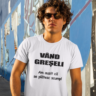 Tricou    Vand greseli am auzit ca se platesc scump