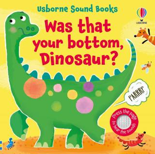 Carte cu sunete   Was That Your Bottom, Dinosaur?  , cartonata, Usborne