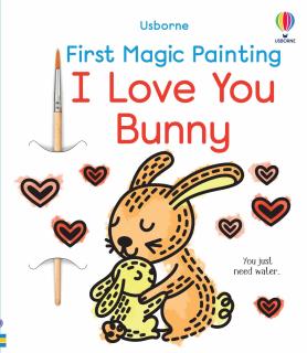 Prima carte de pictat cu apa   First Magic Painting I Love You Bunny  , Usborne