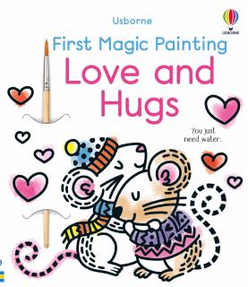 Prima carte de pictat cu apa   First Magic Painting Love and Hugs  , Usborne