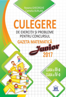 Culegere de exercitii si probleme pentru concursul Gazeta Matematica Junior 2017 - Clasa a III-a si Clasa a IV-a