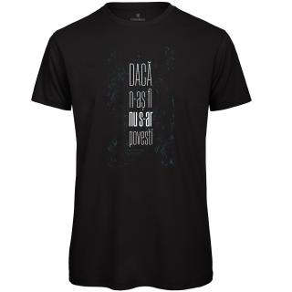 Tricou Daca n-as fi, nu s-ar povesti, barbat, culoare neagra, CT52