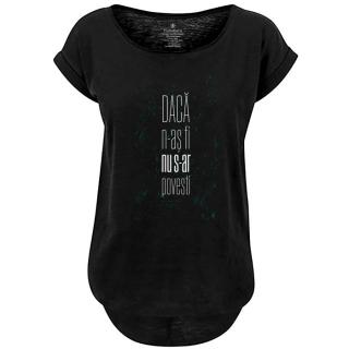 Tricou Daca n-as fi, nu s-ar povesti, dama, culoare neagra, CT63