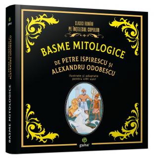 Basme mitologice de Petre Ispirescu si Alexandru Odobescu, Editura Gama, 6-7 ani +