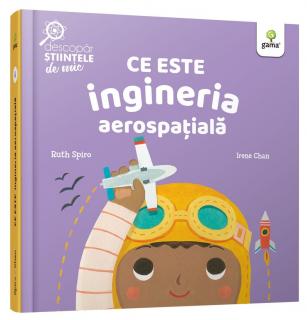 Ce este ingineria aerospatiala, Editura Gama, 1-2 ani +