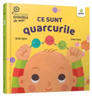 Ce sunt quarcurile, Editura Gama, 1-2 ani +