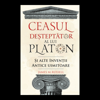 Ceasul desteptator al lui Platon si alte inventii antice uimitoare, DPH, 12 ani +