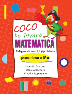 Coco te invata matematica - Culegere de exercitii si probleme pentru clasa a IV-a, DPH, 8-9 ani +