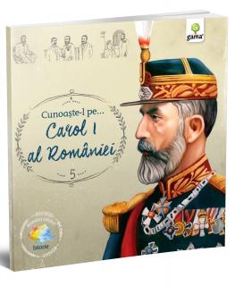 Cunoaste-l pe... Carol I al Romaniei, Editura Gama, 6-7 ani +