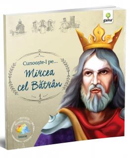 Cunoaste-l pe,   Mircea cel Batran, Editura Gama, 6-7 ani +