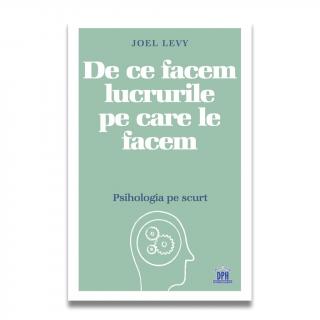 De ce facem lucrurile pe care le facem - Psihologia pe scurt, DPH, 12 ani +