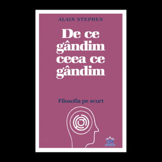 De ce gandim ceea ce gandim - filosofia pe scurt, DPH, 12 ani +