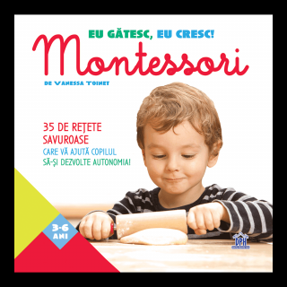 Eu gatesc, eu cresc!: Montessori - 35 de retete savuroase care va ajuta copilul sa-si dezvolte autonomia!, DPH, 2-3 ani +