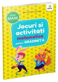 Jocuri si activitati matematice ,   grupa mare, Editura Gama, 4-5 ani +