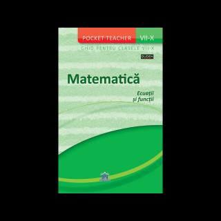 Matematica: Ecuatii si Functii - Ghid pentru clasele VII-X (Pocket Teacher), DPH, 12 ani +