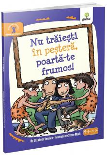 Nu traiesti in pestera, poarta-te frumos!, Editura Gama, 8-9 ani +