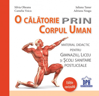 O calatorie prin corpul uman - material didactic pentru gimnaziu, liceu si scoli sanitare postliceale - editie revizuita, DPH, 12 ani +