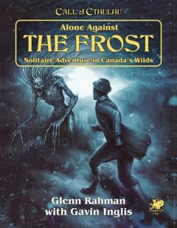 Call of Cthulhu RPG - Alone Against the Frost Solitaire Adventure in Canada s Wilds