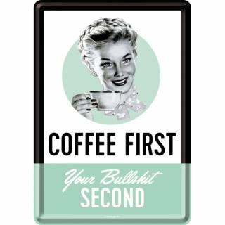 Carte postala metalica Coffee First. Your bullshit second. - Intai cafeaua si apoi balivernele tale