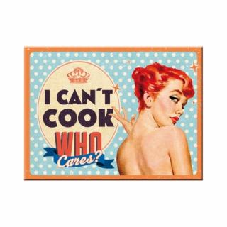 Magnet 6x8 cm I Can t Cook Who Cares? - Nu stiu sa gatesc - cui ii pasa?