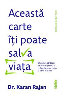 Aceasta carte iti poate salva viata. Sfaturi de sanatate de zi cu zi pentru a te ingrijora mai putin si a trai mai bine