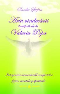 Arta vindecarii invatata de la Valeriu Popa - integrarea armonioasa a aspectelor fizice, mentale si spirituale