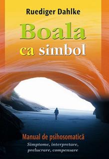 Boala ca simbol. Manual de psihosomatica