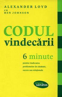 Codul vindecarii - 6 minute pentru vindecarea problemelor de sanatate, succes sau relationale