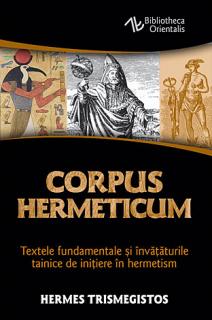 Corpus Hermeticum - textele fundamentale si invataturile tainice de initiere in hermetism