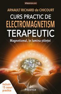 Curs practic de electromagnetism terapeutic - magnetismul in lumina stiintei