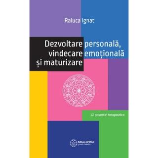 Dezvoltare personala, vindecare emotionala si maturizare - Raluca Ignat