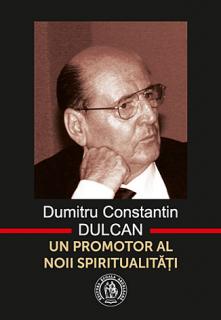 Dumitru Constantin Dulcan - un promotor al noii spiritualitati